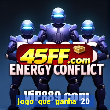 jogo que ganha 20 reais no cadastro